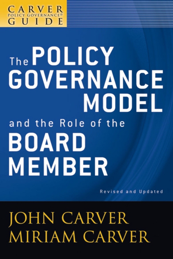 Carver Policy Governance Guide, The Policy Governance Model and the Role of the Board Member