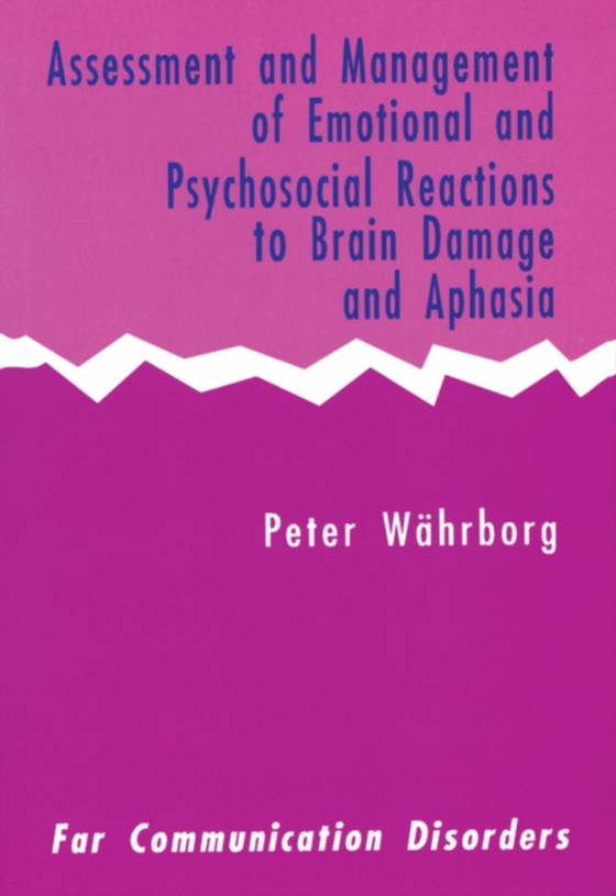 Assessment and Management of Emotional and Psychosocial Reactions to Brain Damage and Aphasia (e-bog) af Wahrborg, Peter