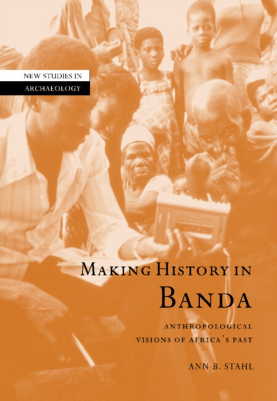Making History in Banda (e-bog) af Stahl, Ann Brower