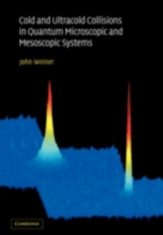 Cold and Ultracold Collisions in Quantum Microscopic and Mesoscopic Systems (e-bog) af Weiner, John