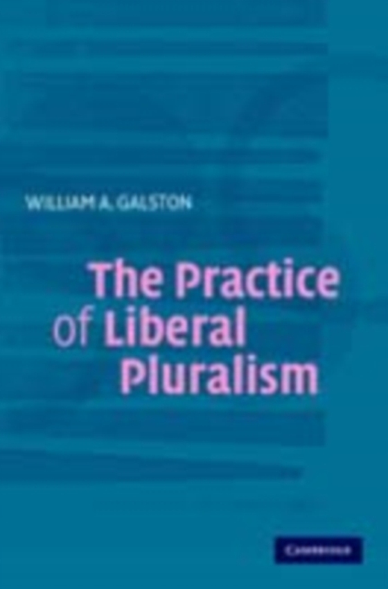 Practice of Liberal Pluralism (e-bog) af Galston, William A.