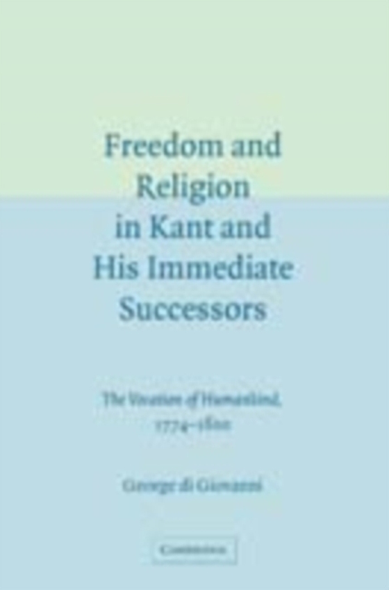 Freedom and Religion in Kant and his Immediate Successors (e-bog) af Giovanni, George di