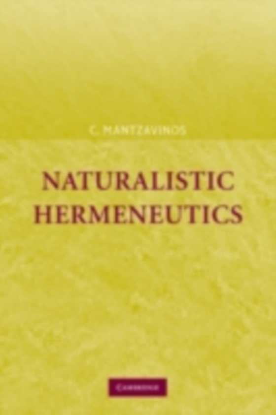 Naturalistic Hermeneutics (e-bog) af Mantzavinos, C.