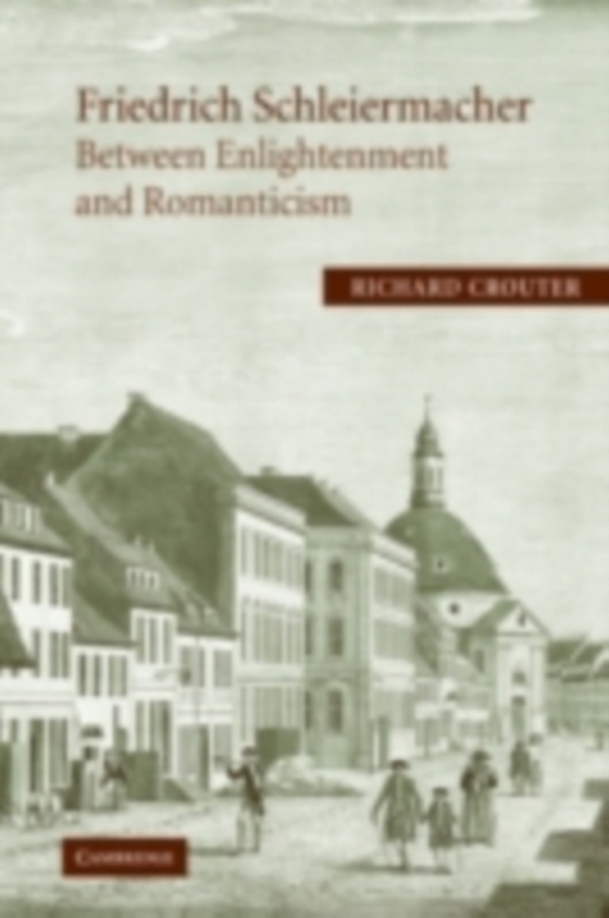 Friedrich Schleiermacher: Between Enlightenment and Romanticism (e-bog) af Crouter, Richard