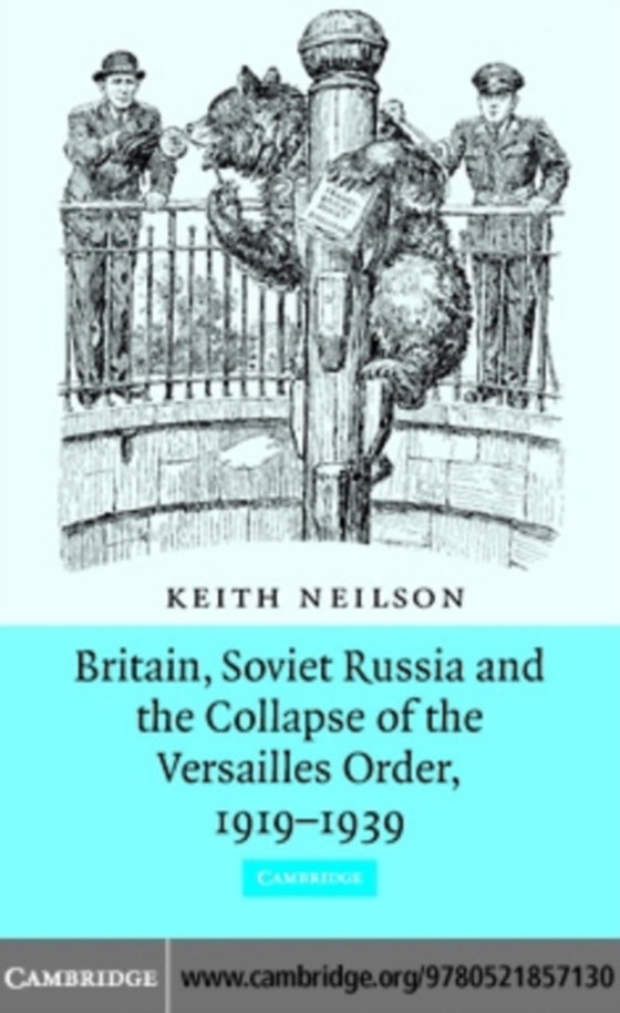 Britain, Soviet Russia and the Collapse of the Versailles Order, 1919-1939