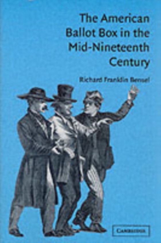 American Ballot Box in the Mid-Nineteenth Century (e-bog) af Bensel, Richard Franklin