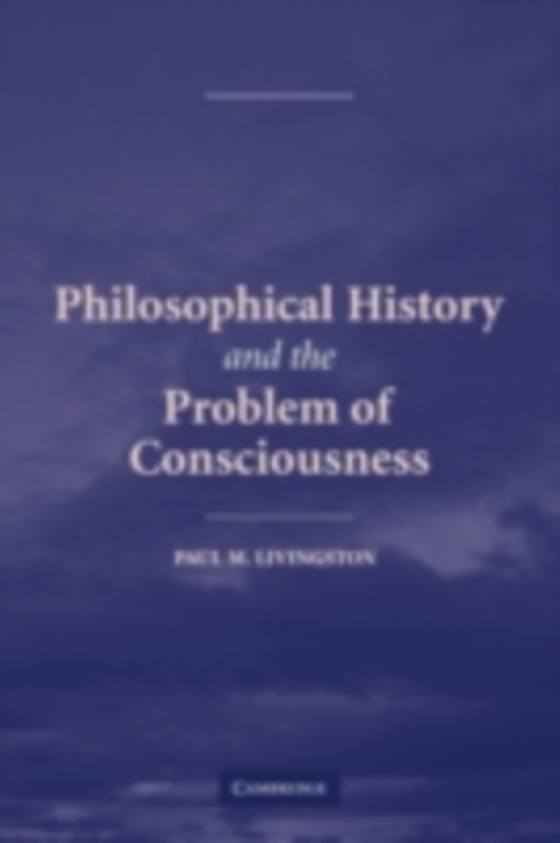 Philosophical History and the Problem of Consciousness (e-bog) af Livingston, Paul M.