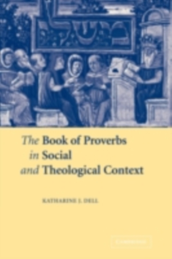 Book of Proverbs in Social and Theological Context (e-bog) af Dell, Katharine J.