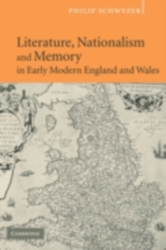 Literature, Nationalism, and Memory in Early Modern England and Wales (e-bog) af Schwyzer, Philip