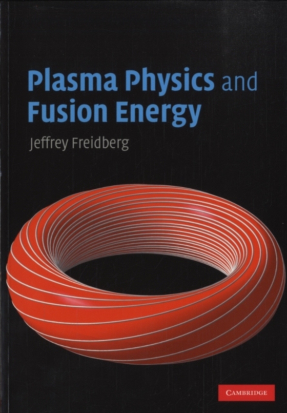 Plasma Physics and Fusion Energy (e-bog) af Freidberg, Jeffrey P.