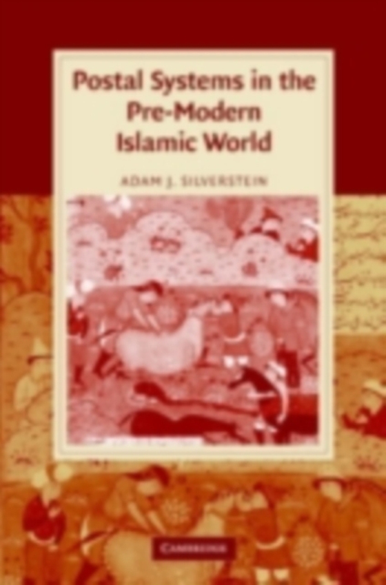 Postal Systems in the Pre-Modern Islamic World (e-bog) af Silverstein, Adam J.