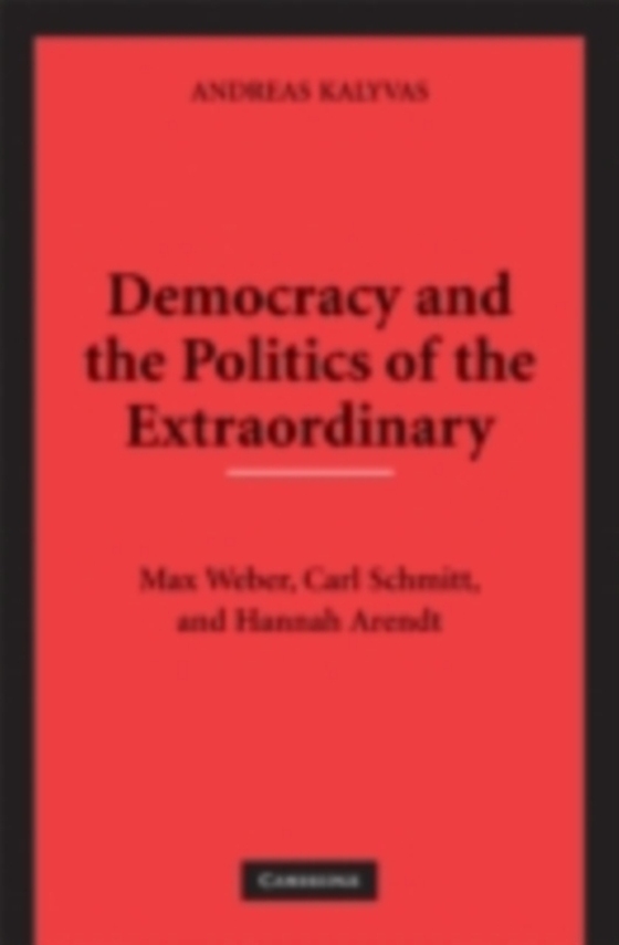 Democracy and the Politics of the Extraordinary (e-bog) af Kalyvas, Andreas