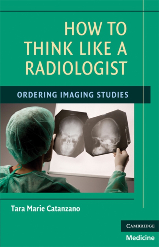 How to Think Like a Radiologist (e-bog) af Catanzano, Tara Marie