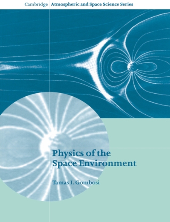 Physics of the Space Environment (e-bog) af Gombosi, Tamas I.