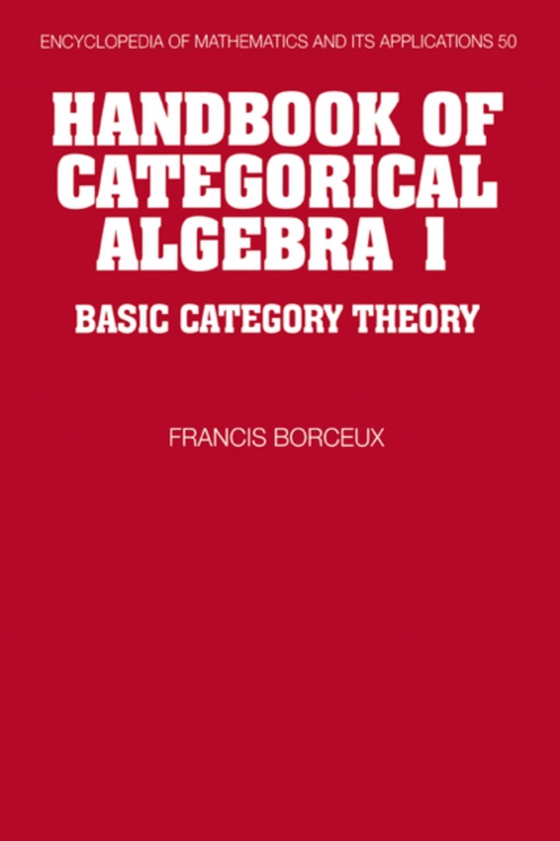 Handbook of Categorical Algebra: Volume 1, Basic Category Theory