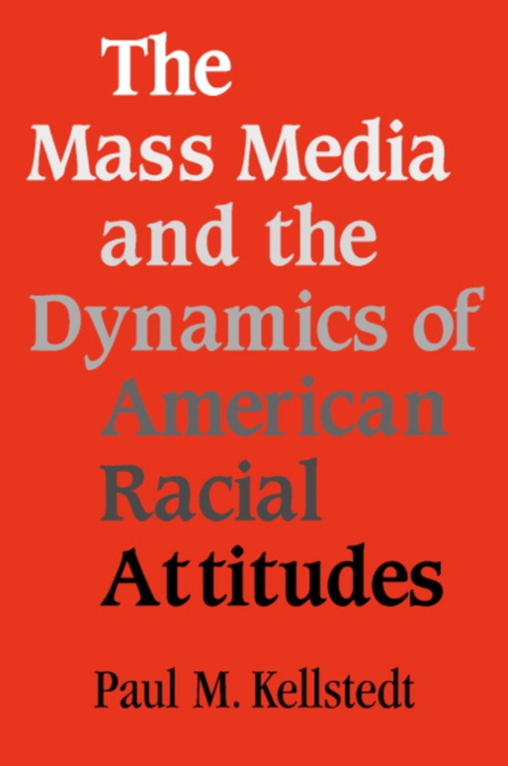 Mass Media and the Dynamics of American Racial Attitudes (e-bog) af Kellstedt, Paul M.