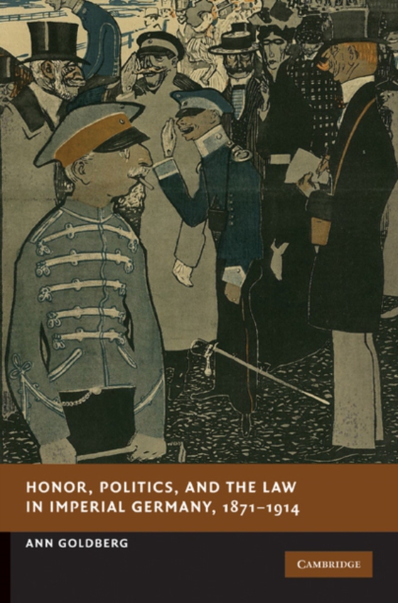 Honor, Politics, and the Law in Imperial Germany, 1871-1914 (e-bog) af Goldberg, Ann