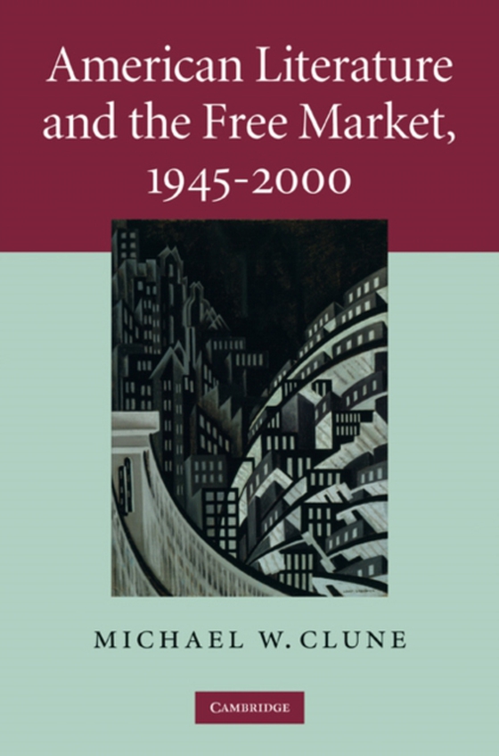 American Literature and the Free Market, 1945-2000 (e-bog) af Clune, Michael W.