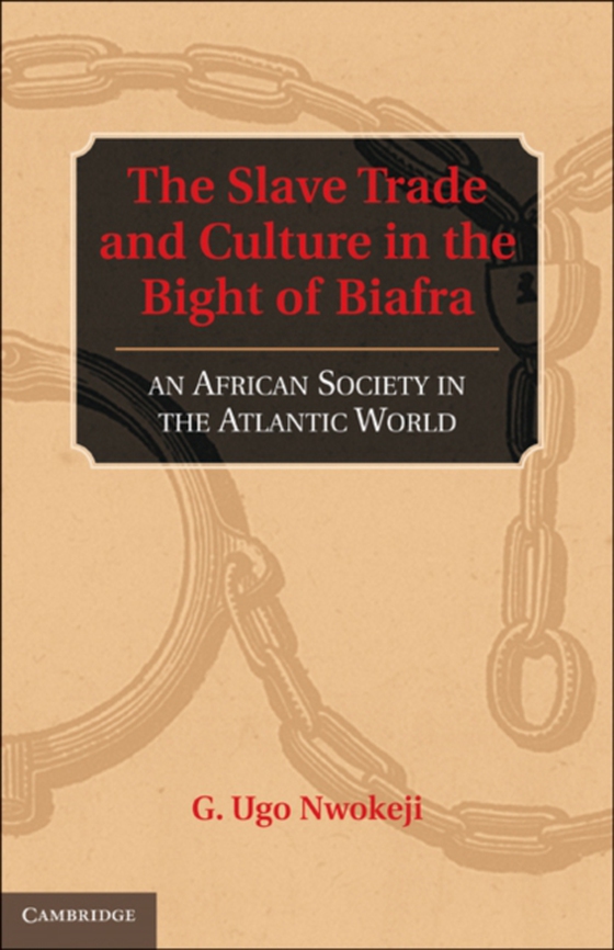 Slave Trade and Culture in the Bight of Biafra (e-bog) af Nwokeji, G. Ugo