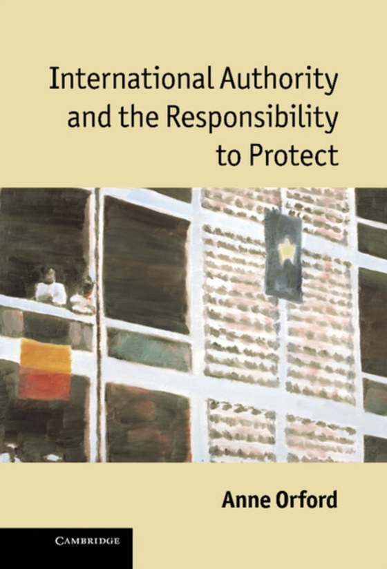 International Authority and the Responsibility to Protect (e-bog) af Orford, Anne