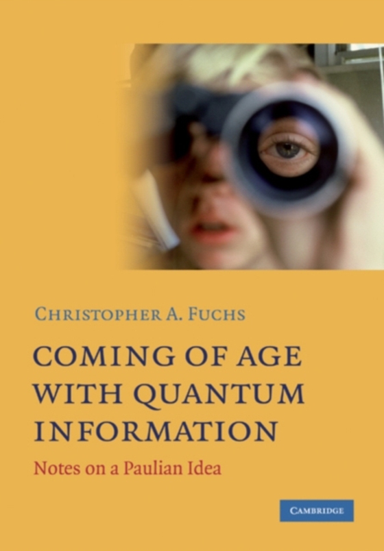 Coming of Age With Quantum Information (e-bog) af Fuchs, Christopher A.