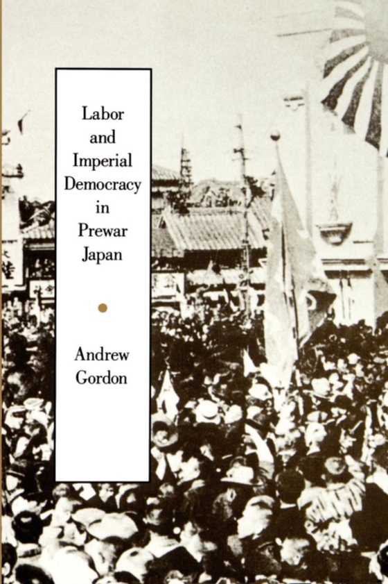 Labor and Imperial Democracy in Prewar Japan (e-bog) af Gordon, Andrew