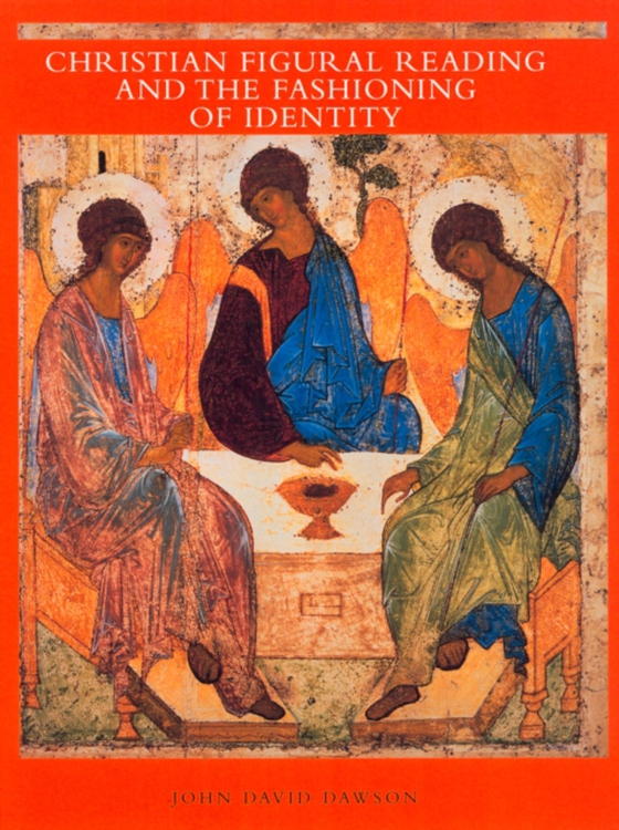 Christian Figural Reading and the Fashioning of Identity (e-bog) af Dawson, David