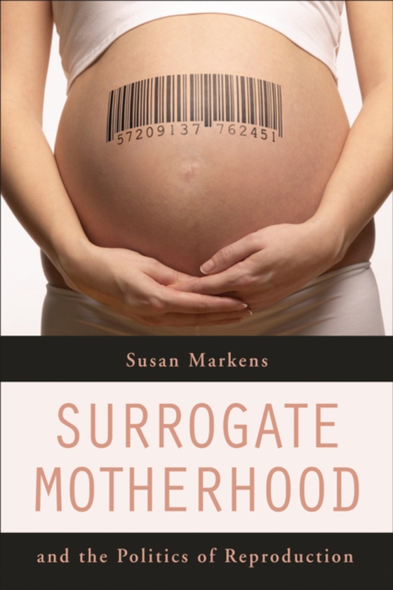 Surrogate Motherhood and the Politics of Reproduction (e-bog) af Markens, Susan