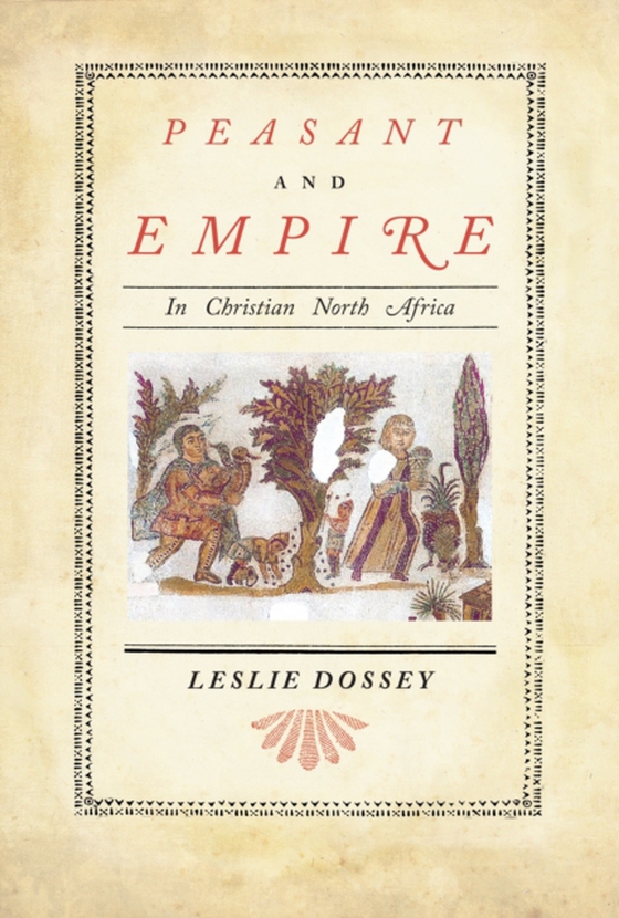 Peasant and Empire in Christian North Africa (e-bog) af Dossey, Leslie