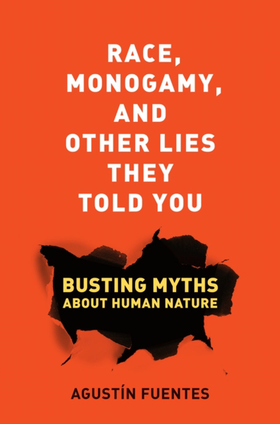 Race, Monogamy, and Other Lies They Told You (e-bog) af Fuentes, Agustin