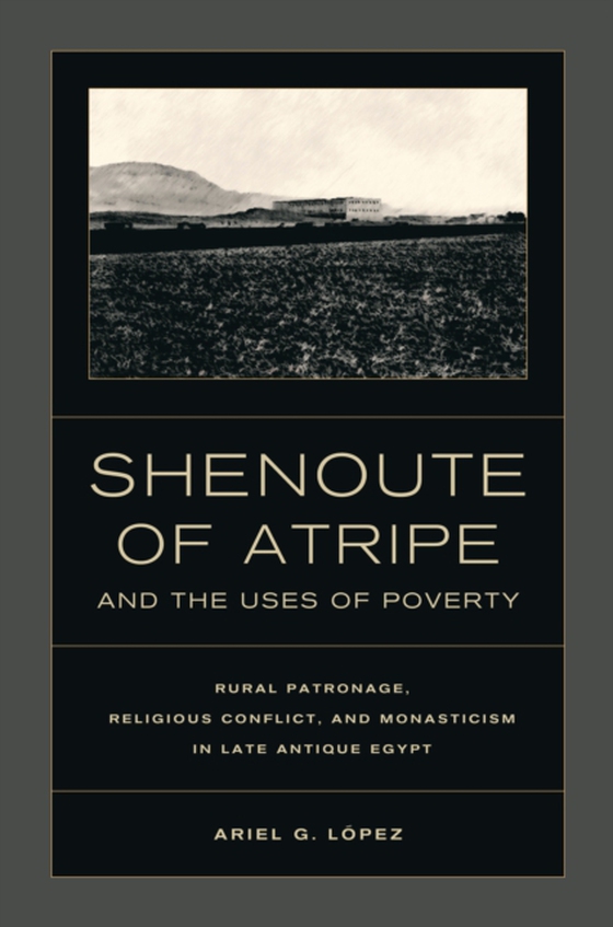 Shenoute of Atripe and the Uses of Poverty (e-bog) af Lopez, Ariel G.