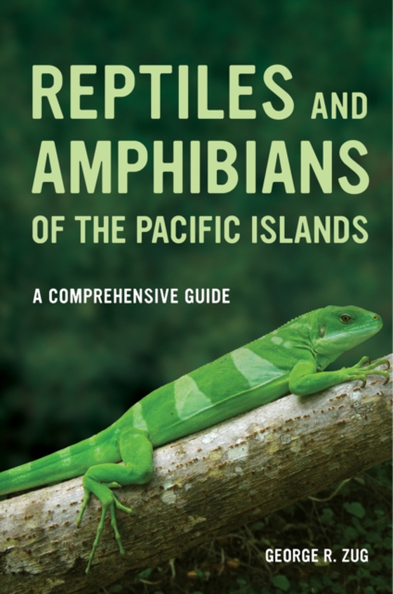 Reptiles and Amphibians of the Pacific Islands (e-bog) af Zug, George R.