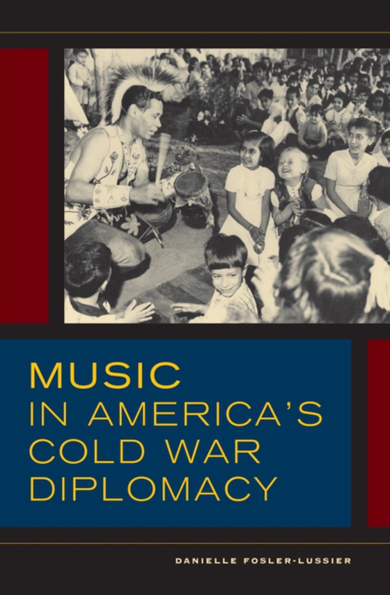 Music in America's Cold War Diplomacy (e-bog) af Fosler-Lussier, Danielle