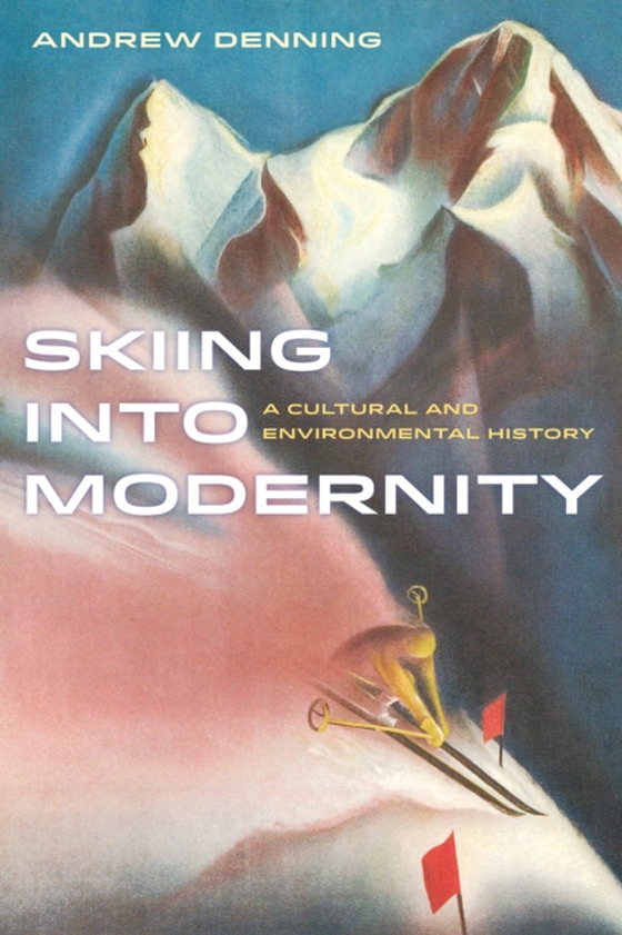 Skiing into Modernity (e-bog) af Denning, Andrew