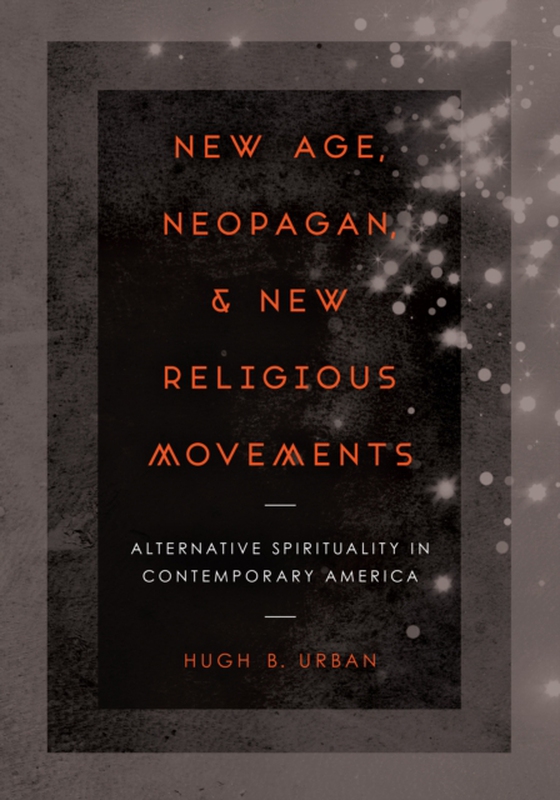 New Age, Neopagan, and New Religious Movements (e-bog) af Urban, Hugh B.