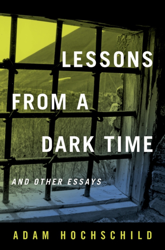 Lessons from a Dark Time and Other Essays (e-bog) af Hochschild, Adam