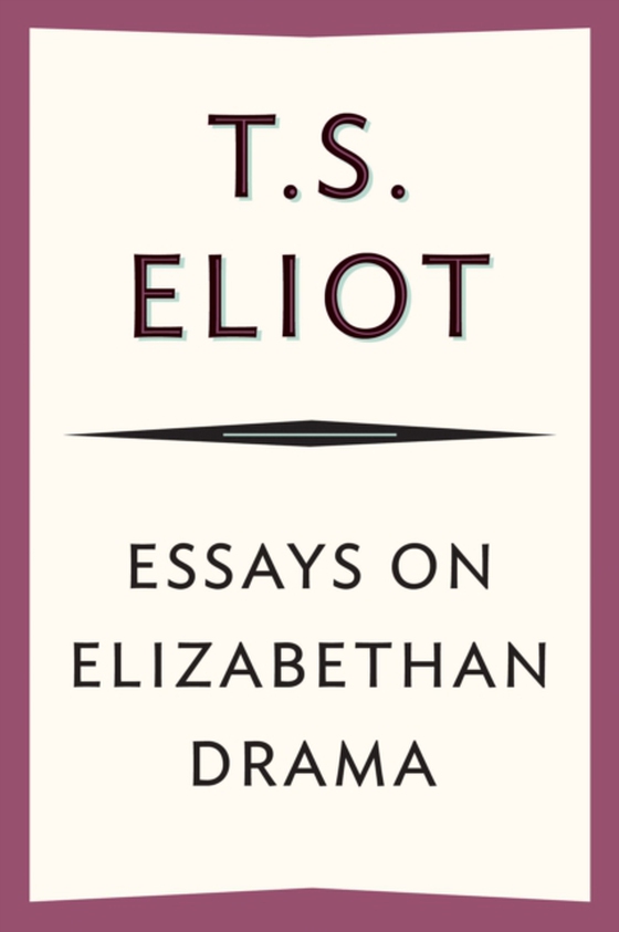 Essays On Elizabethan Drama (e-bog) af Eliot, T. S.
