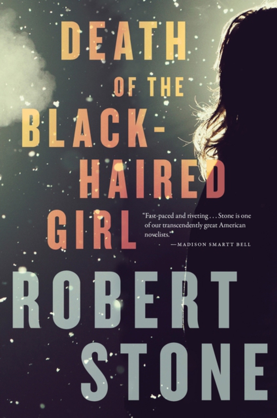 Death Of The Black-Haired Girl (e-bog) af Stone, Robert