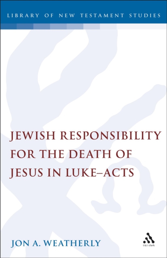 Jewish Responsibility for the Death of Jesus in Luke-Acts (e-bog) af Jon Weatherly, Weatherly