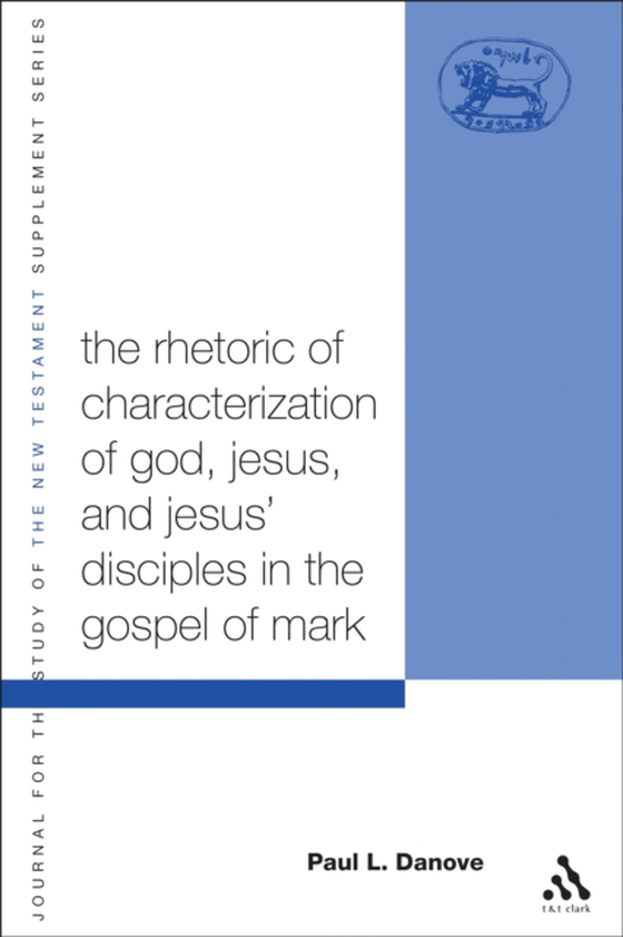 Rhetoric of Characterization of God, Jesus and Jesus' Disciples in the Gospel of Mark (e-bog) af Paul L. Danove, Danove