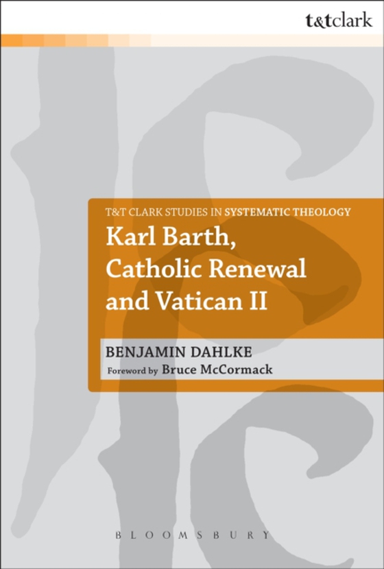 Karl Barth, Catholic Renewal and Vatican II (e-bog) af Benjamin Dahlke, Dahlke