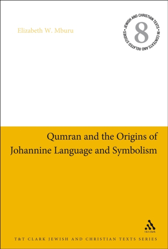 Qumran and the Origins of Johannine Language and Symbolism (e-bog) af Elizabeth W. Mburu, Mburu