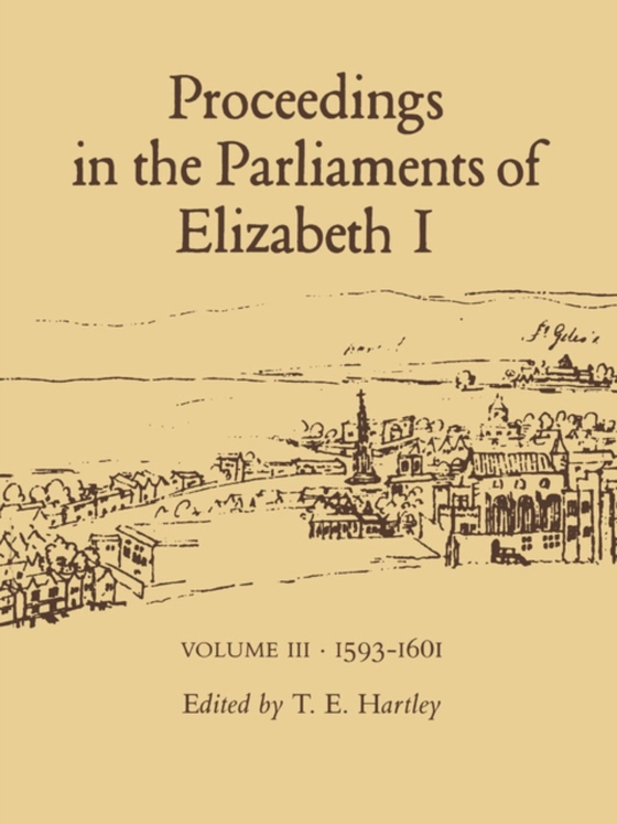 Proceedings in the Parliaments of Elizabeth 1, Vol. 3 1593-1601 (e-bog) af Terence Hartley, Hartley