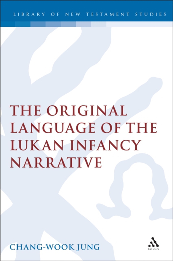 Original Language of the Lukan Infancy Narrative (e-bog) af Chang-Wook Jung, Jung