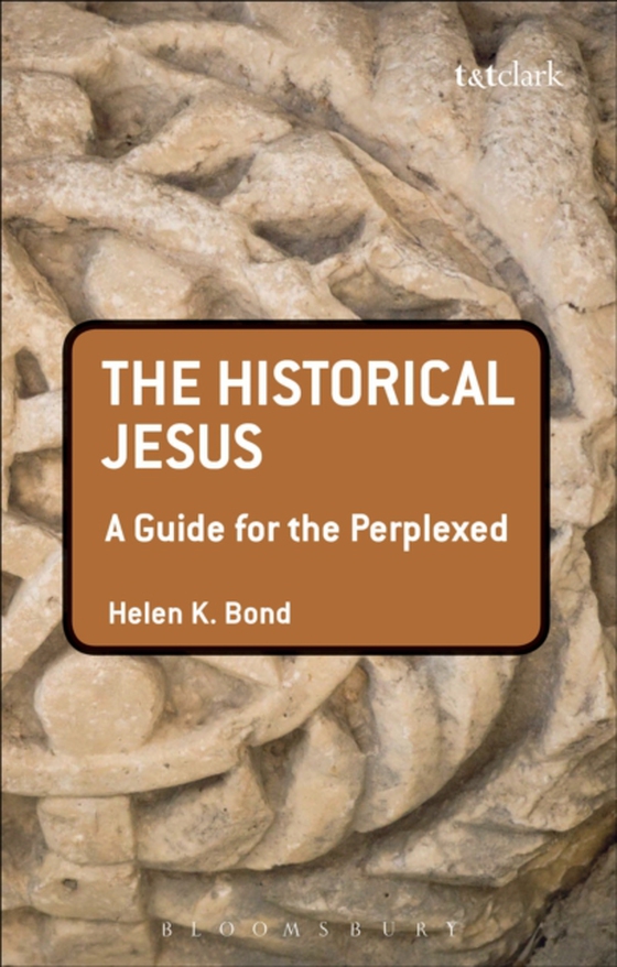 Historical Jesus: A Guide for the Perplexed (e-bog) af Helen K. Bond, Bond