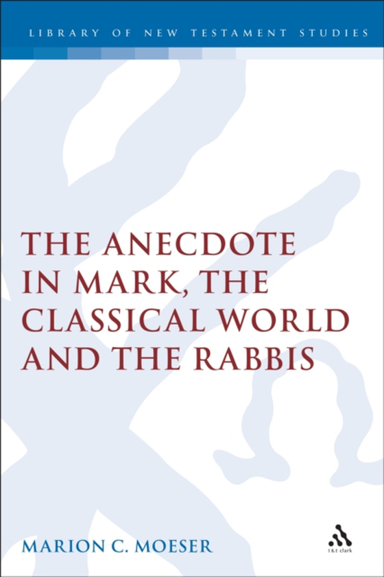 Anecdote in Mark, the Classical World and the Rabbis (e-bog) af Marion Moeser, Moeser