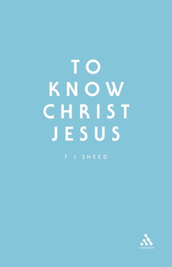 To Know Christ Jesus (e-bog) af Frank J. Sheed, Sheed