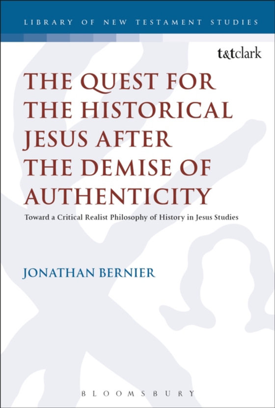 Quest for the Historical Jesus after the Demise of Authenticity (e-bog) af Jonathan Bernier, Bernier