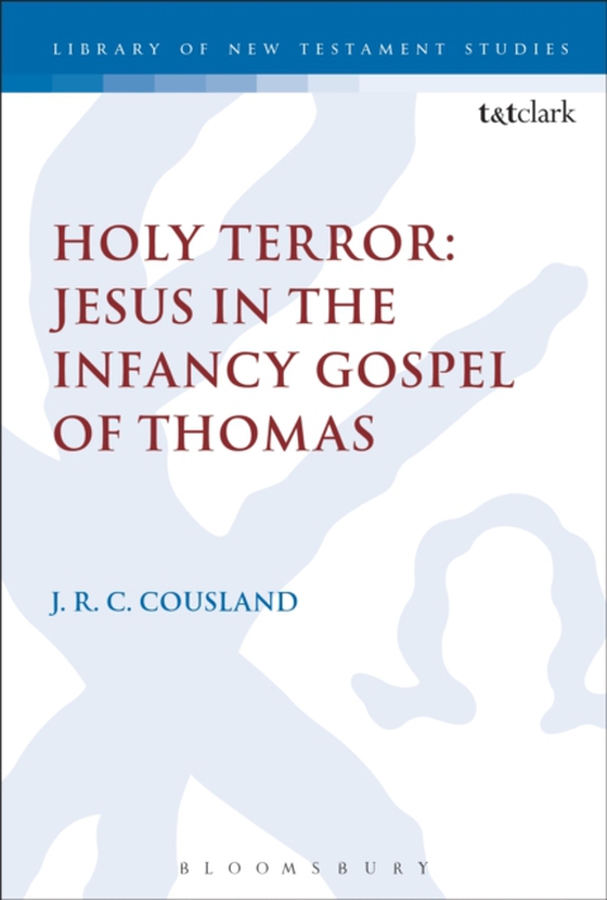 Holy Terror: Jesus in the Infancy Gospel of Thomas (e-bog) af J.R.C. Cousland, Cousland