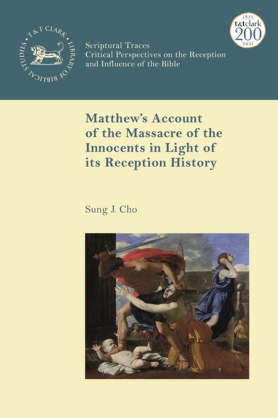 Matthew s Account of the Massacre of the Innocents in Light of its Reception History (e-bog) af Sung J. Cho, Cho